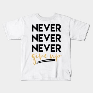 Never Never Never Give Up Kids T-Shirt